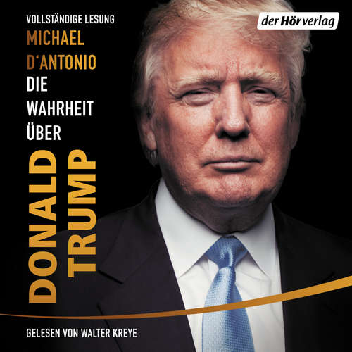 Hoerbuch Die Wahrheit über Donald Trump - Michael D'Antonio - Walter Kreye