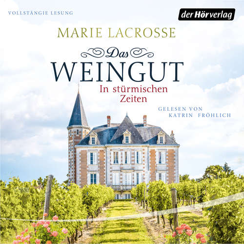 Hoerbuch Das Weingut. In stürmischen Zeiten - Marie Lacrosse - Katrin Fröhlich