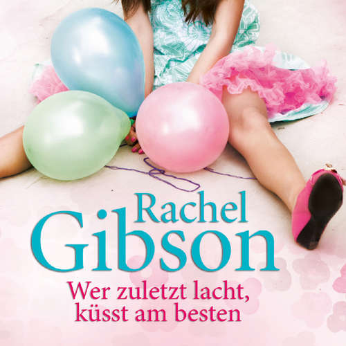 Hoerbuch Wer zuletzt lacht, küsst am besten - Rachel Gibson - Emily Behr