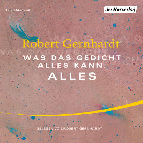 Hoerbuch Was das Gedicht alles kann: Alles - Robert Gernhardt - Robert Gernhardt