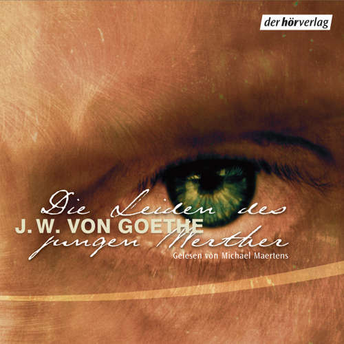 Hoerbuch Die Leiden des jungen Werther - Johann Wolfgang von Goethe - Michael Maertens