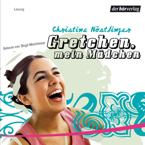 Hoerbuch Gretchen, mein Mädchen - Christine Nöstlinger - Birgit Minichmayr