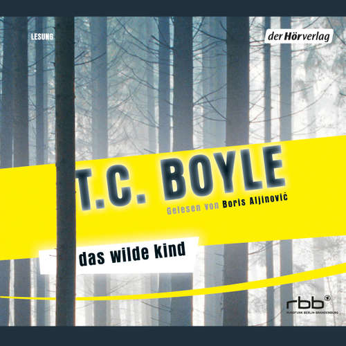 Hoerbuch Das wilde Kind - T.C. Boyle - Boris Aljinovic