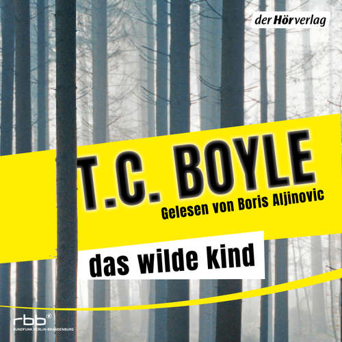 Hoerbuch Das wilde Kind - T.C. Boyle - Boris Aljinovic