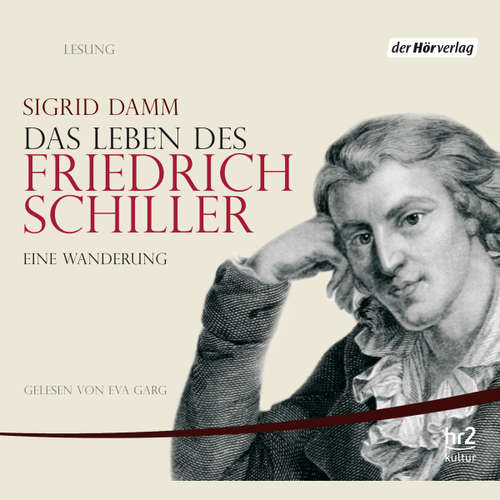 Hoerbuch Das Leben des Friedrich Schiller - Sigrid Damm - Eva Garg