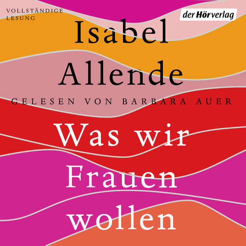 Hoerbuch Was wir Frauen wollen - Isabel Allende - Barbara Auer