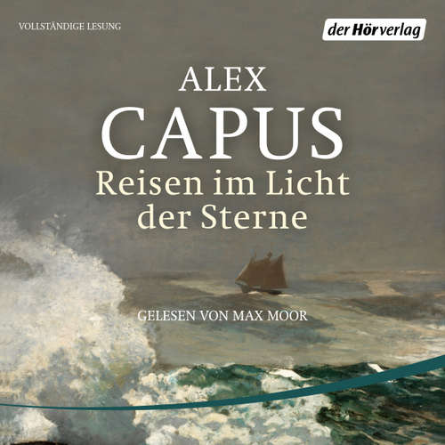 Hoerbuch Reisen im Licht der Sterne - Alex Capus - Max Moor