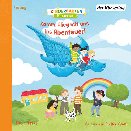 Hoerbuch Kindergarten Wunderbar – Komm, flieg mit uns ins Abenteuer! - Katja Frixe - Steffen Groth