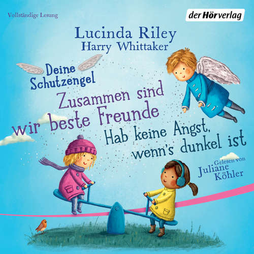 Hoerbuch Deine Schutzengel - Hab keine Angst, wenn's dunkel ist & Zusammen sind wir beste Freunde - Lucinda Riley - Juliane Köhler