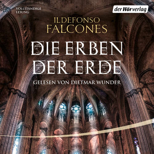 Hoerbuch Die Erben der Erde - Ildefonso Falcones - Dietmar Wunder