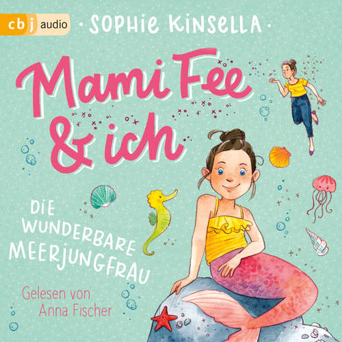 Hoerbuch Mami Fee & ich - Die wunderbare Meerjungfrau - Sophie Kinsella - Anna Fischer
