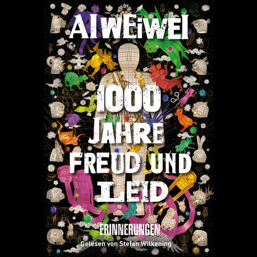 Hoerbuch 1000 Jahre Freud und Leid - Ai Weiwei - Stefan Wilkening