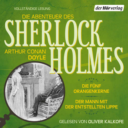 Hoerbuch Die Abenteuer des Sherlock Holmes: Die fünf Orangenkerne & Der Mann mit der entstellten Lippe - Arthur Conan Doyle - Oliver Kalkofe