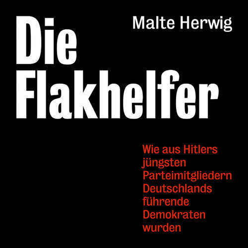 Hoerbuch Die Flakhelfer - Malte Herwig - Jürgen Holdorf