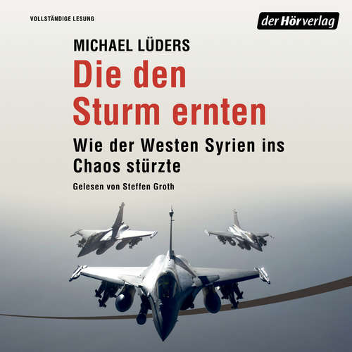 Hoerbuch Die den Sturm ernten - Michael Lüders - Steffen Groth