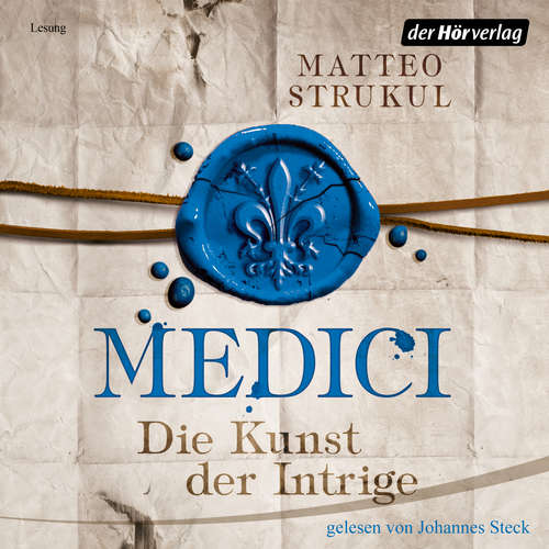Hoerbuch Medici. Die Kunst der Intrige - Matteo Strukul - Johannes Steck