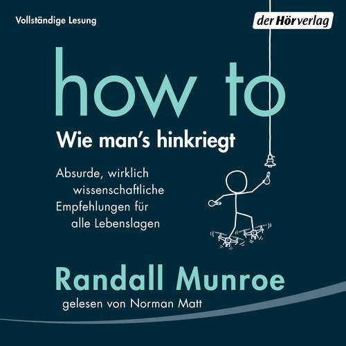 Hoerbuch HOW TO - Wie man's hinkriegt - Randall Munroe - Norman Matt