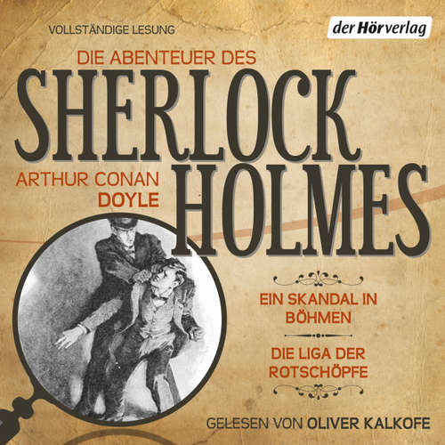 Hoerbuch Die Abenteuer des Sherlock Holmes: Ein Skandal in Böhmen & Die Liga der Rotschöpfe - Arthur Conan Doyle - Oliver Kalkofe