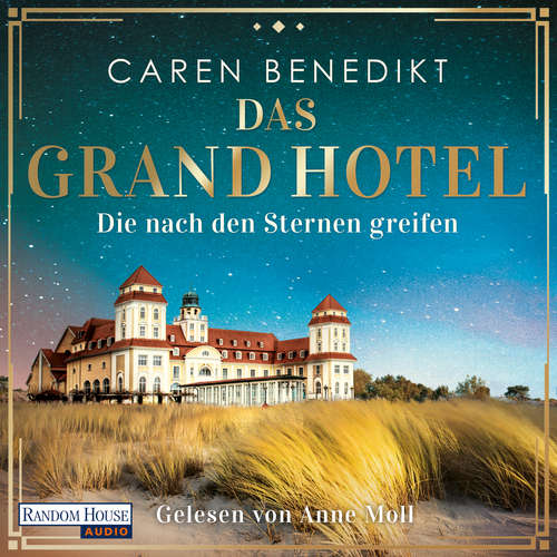 Hoerbuch Das Grand Hotel - Die nach den Sternen greifen - Caren Benedikt - Anne Moll