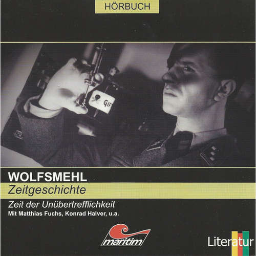 Hoerbuch Wolfsmehl, Zeitgeschichte - Zeit der Unübertrefflichkeit - Wolfsmehl - Konrad Halver