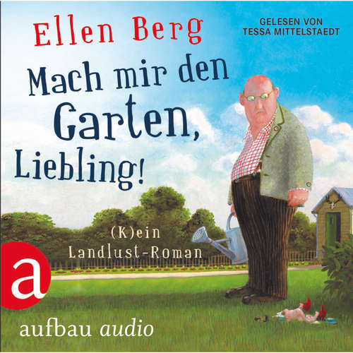 Hoerbuch Mach mir den Garten, Liebling! - Ellen Berg - Tessa Mittelstaedt