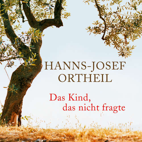 Hoerbuch Das Kind, das nicht fragte - Hanns-Josef Ortheil - Hanns-Josef Ortheil