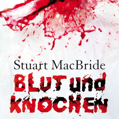 Hoerbuch Blut und Knochen - Stuart MacBride - Detlef Bierstedt