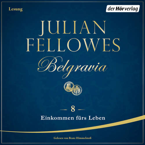Hoerbuch Belgravia (8) - Einkommen fürs Leben - Julian Fellowes - Beate Himmelstoß