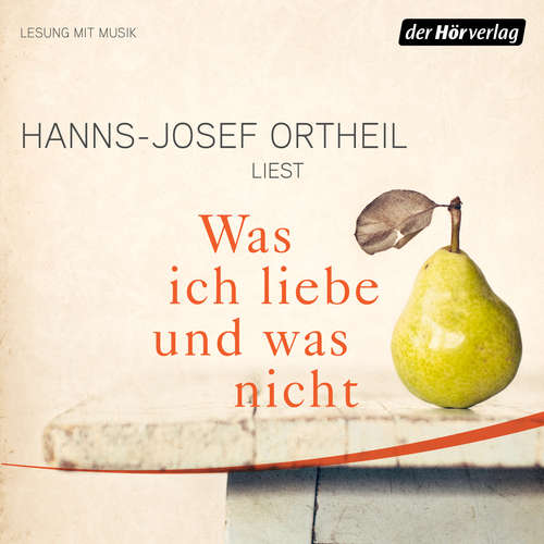 Hoerbuch Was ich liebe - und was nicht - Hanns-Josef Ortheil - Hanns-Josef Ortheil