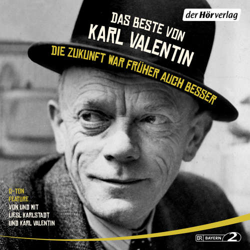 Hoerbuch Das Beste von Karl Valentin. Die Zukunft war früher auch besser - Karl Valentin - Liesl Karlstadt