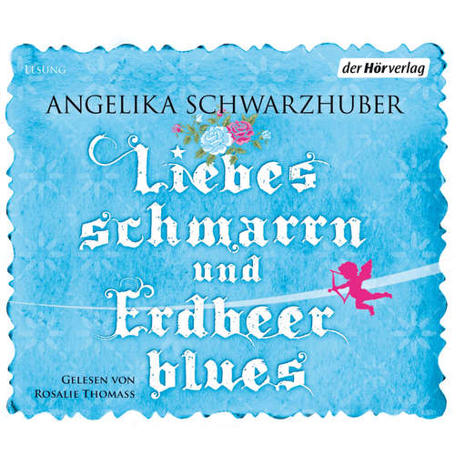 Hoerbuch Liebesschmarrn und Erdbeerblues - Angelika Schwarzhuber - Rosalie (Lehmann) Thomass