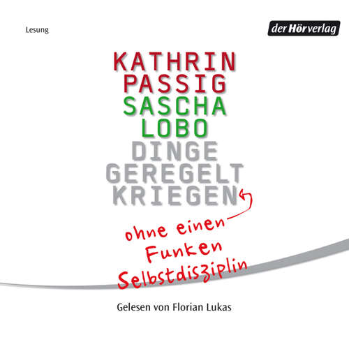 Hoerbuch Dinge geregelt kriegen - ohne einen Funken Selbstdisziplin - Kathrin Passig - Florian Lukas