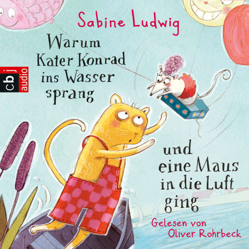 Hoerbuch Warum Kater Konrad ins Wasser sprang und eine Maus in die Luft ging - Sabine Ludwig - Oliver Rohrbeck