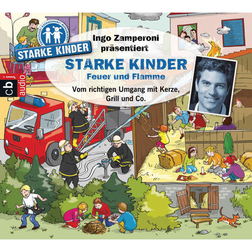 Hoerbuch Ingo Zamperoni präsentiert: Starke Kinder: Feuer und Flamme – Vom richtigen Umgang mit Kerze, Grill & Co. - Oliver Versch - Katharina Gast