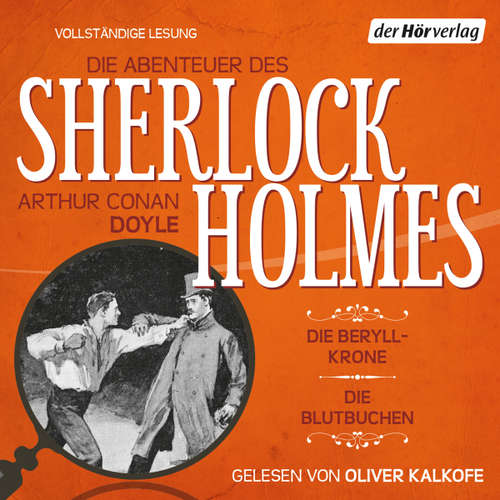 Hoerbuch Die Abenteuer des Sherlock Holmes: Die Beryll-Krone & Die Blutbuchen - Arthur Conan Doyle - Oliver Kalkofe