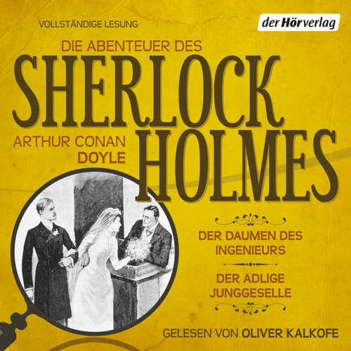 Hoerbuch Die Abenteuer des Sherlock Holmes: Der Daumen des Ingenieurs & Der adlige Junggeselle - Arthur Conan Doyle - Oliver Kalkofe