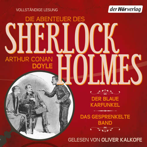 Hoerbuch Die Abenteuer des Sherlock Holmes: Der blaue Karfunkel & Das gesprenkelte Band - Arthur Conan Doyle - Oliver Kalkofe