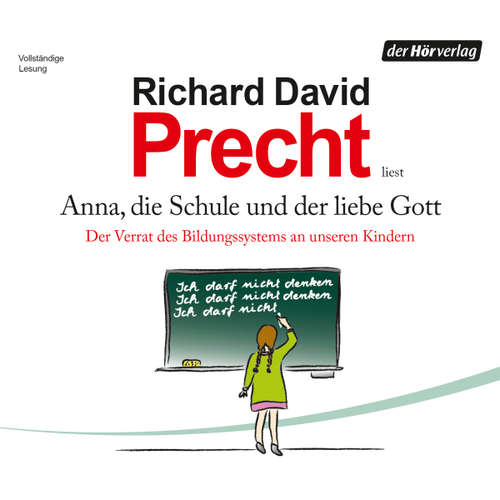 Hoerbuch Anna, die Schule und der liebe Gott - Richard David Precht - Richard David Precht