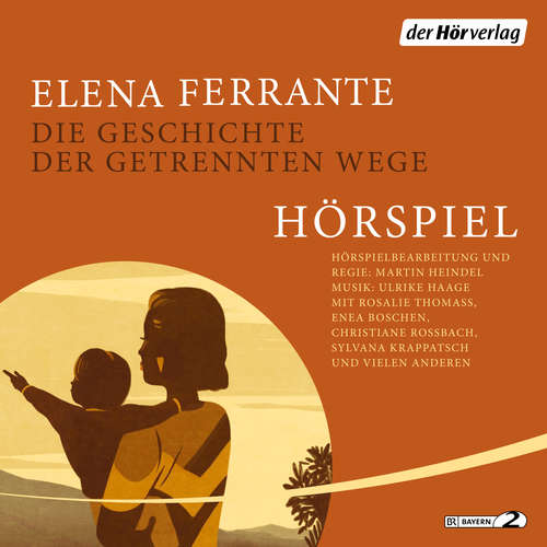 Hoerbuch Die Geschichte der getrennten Wege - Das Hörspiel - Elena Ferrante - Christiane Roßbach