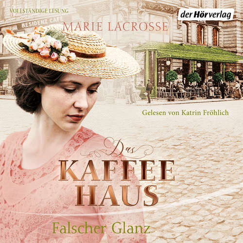 Hoerbuch Das Kaffeehaus - Falscher Glanz - Marie Lacrosse - Katrin Fröhlich