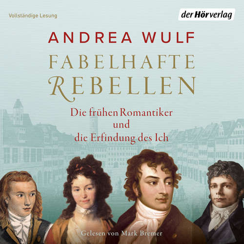 Hoerbuch Fabelhafte Rebellen - Andrea Wulf - Mark Bremer