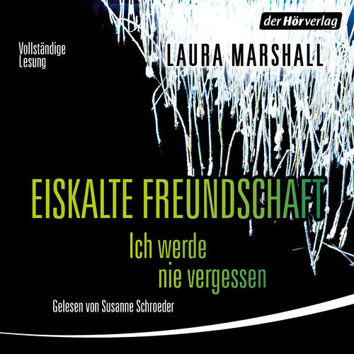 Hoerbuch Eiskalte Freundschaft - Ich werde nie vergessen - Laura Marshall - Susanne Schroeder