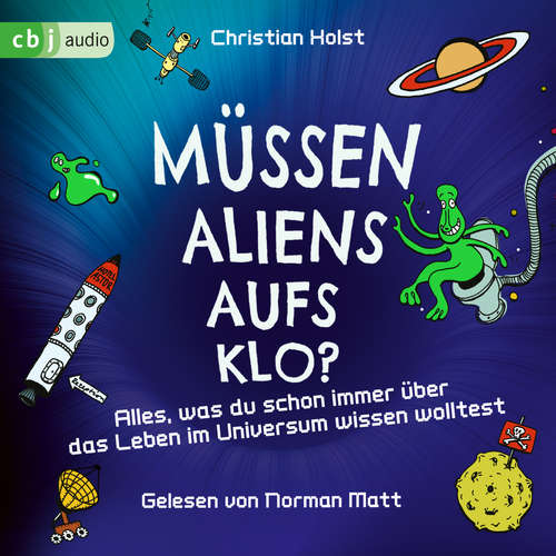 Hoerbuch Müssen Aliens aufs Klo? – Alles, was du schon immer über das Leben im Universum wissen wolltest - Christian Holst - Norman Matt