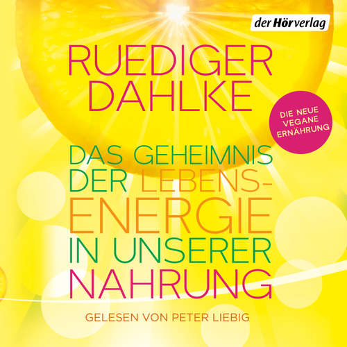 Hoerbuch Das Geheimnis der Lebensenergie in unserer Nahrung - Ruediger Dahlke - Peter Liebig