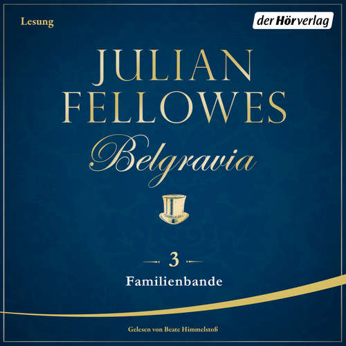 Hoerbuch Belgravia (3) - Familienbande - Julian Fellowes - Beate Himmelstoß