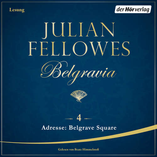 Hoerbuch Belgravia (4) - Adresse: Belgrave Square - Julian Fellowes - Beate Himmelstoß