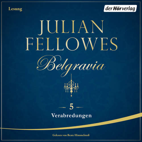 Hoerbuch Belgravia (5) - Verabredungen - Julian Fellowes - Beate Himmelstoß