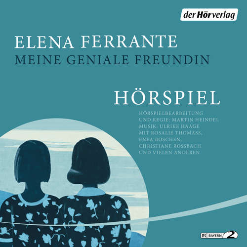 Hoerbuch Meine geniale Freundin - Das Hörspiel - Elena Ferrante - Hanna Scheibe