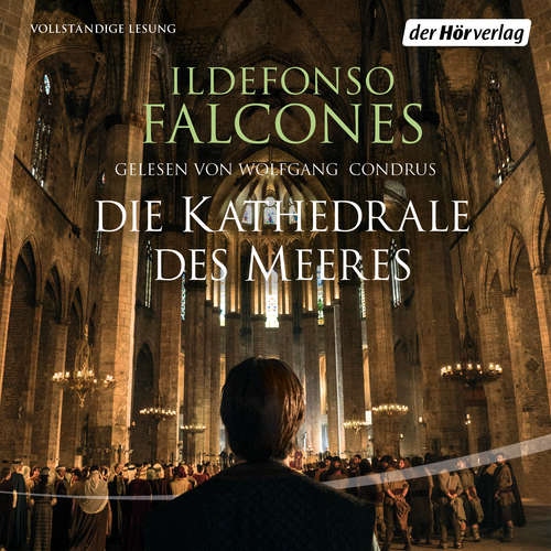 Hoerbuch Die Kathedrale des Meeres - Ildefonso Falcones - Wolfgang Condrus