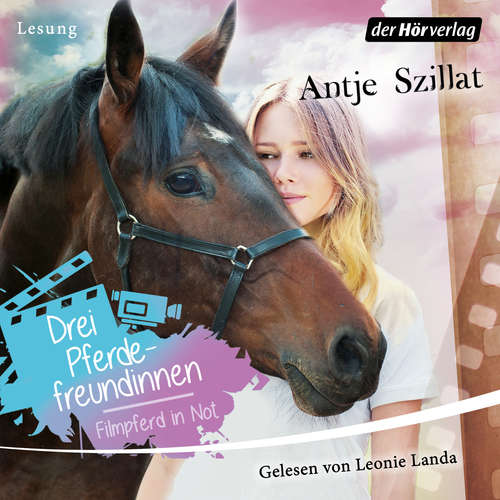 Hoerbuch Drei Pferdefreundinnen - Filmpferd in Not - Antje Szillat - Leonie Landa